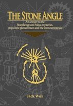 《The Stone Angle - An Answer to the Stonehenge and Maya mysteries, crop circle phenomenon and the extra-terrestrials》